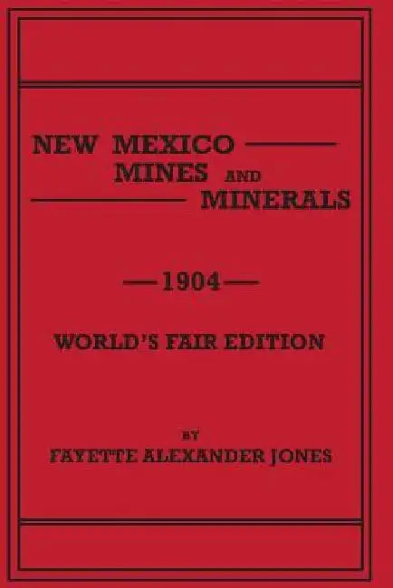 New Mexico Mines and Minerals by Fayette Alexander Jones