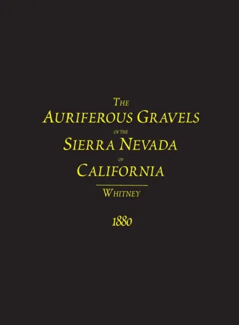 The Auriferous Gravels of the Sierra Nevada of California by J. D. Whitney