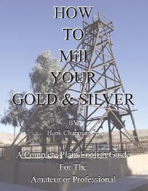 How To Mill Your Gold & Silver by Jr. Chapman Hank