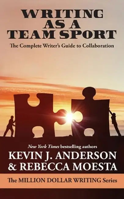 Writing as a Team Sport: The Complete Writer's Guide to Collaboration by Kevin J. Anderson
