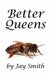 Better Queens by Jay Smith
