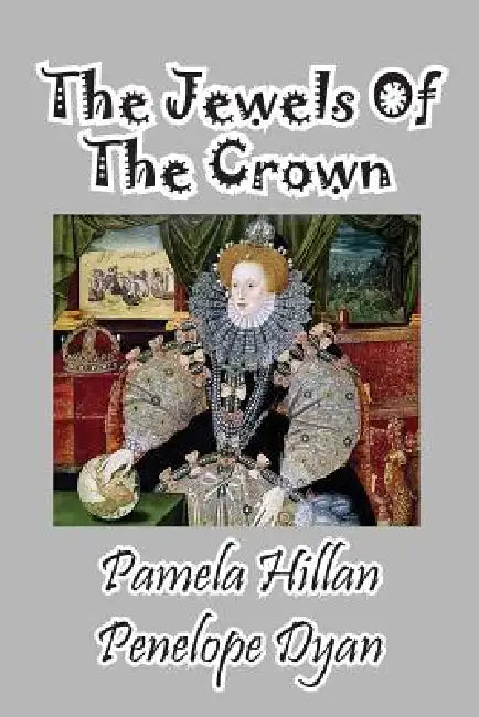 The Jewels of the Crown by Pamela Hillan, Penelope Dyan, John Weigand
