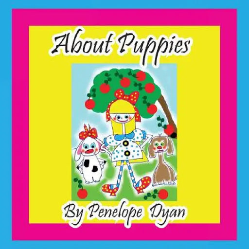 About Puppies by Penelope Dyan, Penelope Dyan
