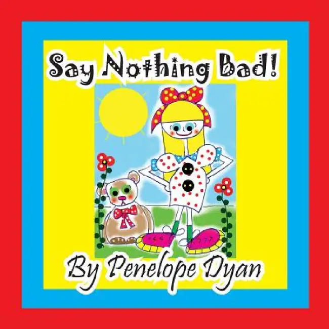 Say Nothing Bad! by Penelope Dyan, Penelope Dyan