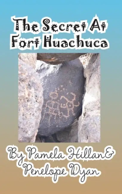 The Secret at Fort Huachuca by Pamela Hillan, Penelope Dyan