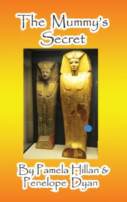 The Mummy's Secret by Pamela Hillan, Penelope Dyan
