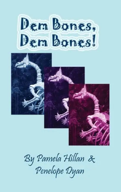 Dem Bones, Dem Bones! by Pamela Hillan, Penelope Dyan