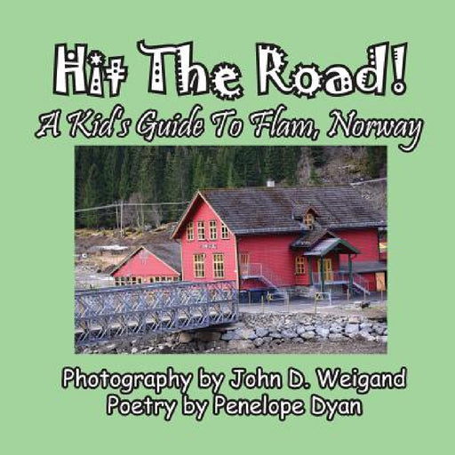 Hit The Road! A Kid's Guide to Flam, Norway by Penelope Dyan, John D. Weigand