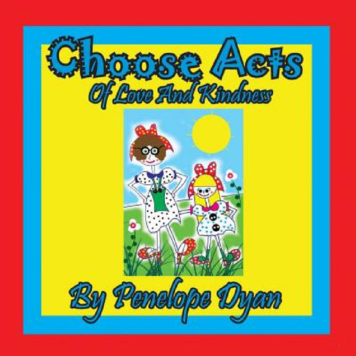 Choose Acts Of Love And Kindness by Penelope Dyan, Penelope Dyan