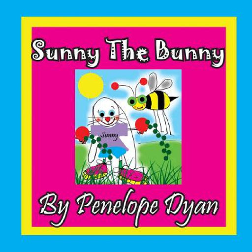 Sunny The Bunny by Penelope Dyan, Penelope Dyan