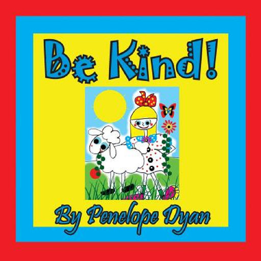 Be Kind! by Penelope Dyan, Penelope Dyan