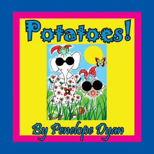 Potatoes! by Penelope Dyan, Penelope Dyan