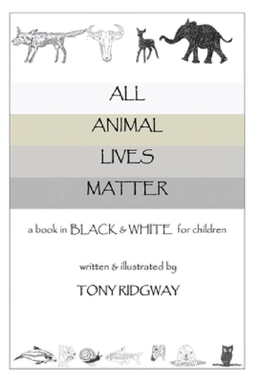 All Animal Lives Matter by Tony Ridgway, Tony Ridgway