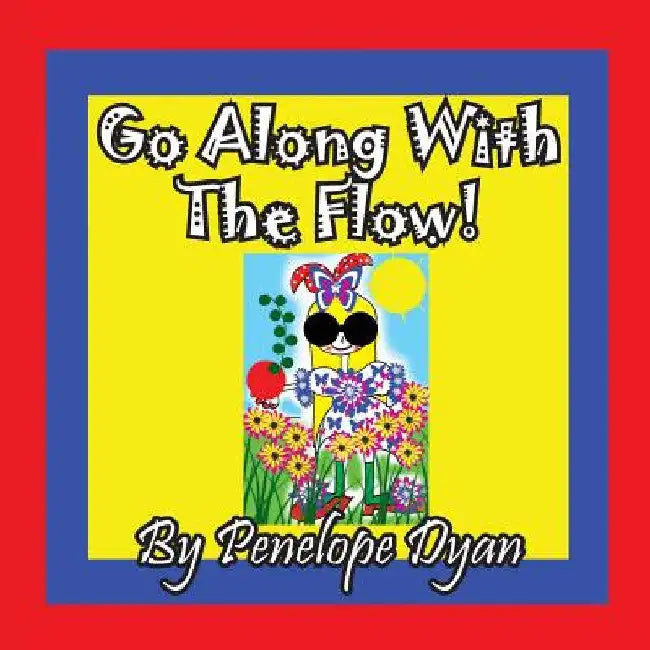 Go Along With The Flow! by Penelope Dyan