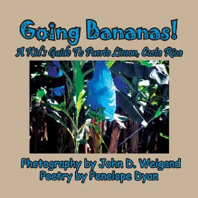 Going Bananas! A Kid's Guide to Puerto Limon, Costa Rica by Penelope Dyan
