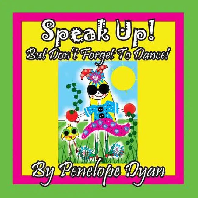 Speak Up! But Don't Forget To Dance! by Penelope Dyan