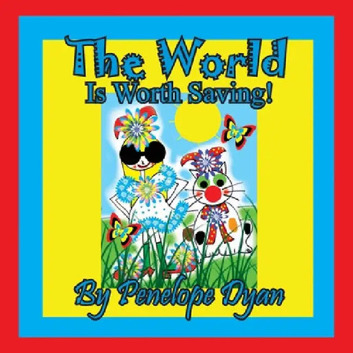 The World Is Worth Saving! by Penelope Dyan