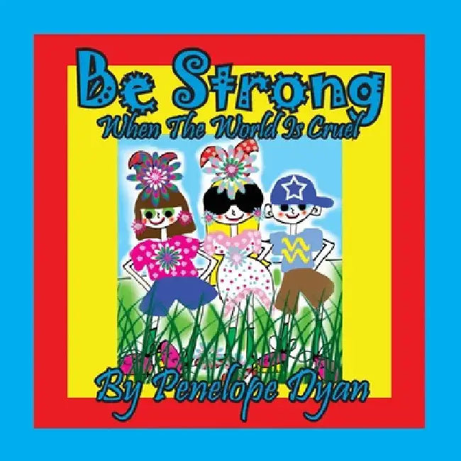 Be Strong When The World Is Cruel by Penelope Dyan