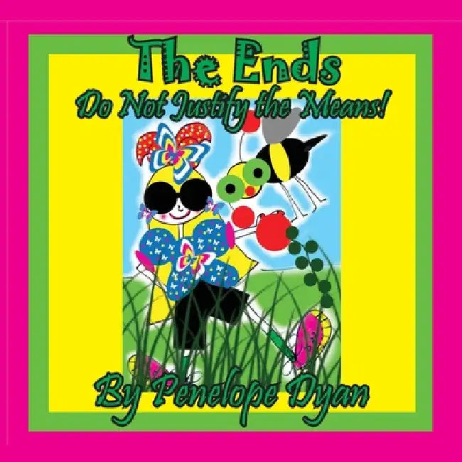 The Ends . . . Do Not Justify The Means! by Penelope Dyan