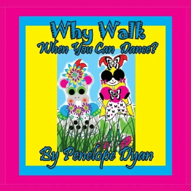 Why Walk . . . When You Can Dance? by Penelope Dyan