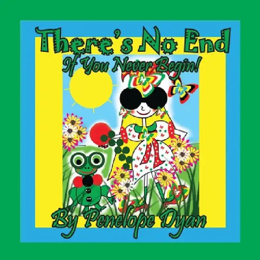 There's No End . . . If You Never Begin! by Penelope Dyan