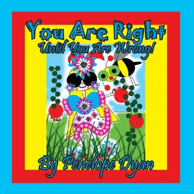 You Are Right . . . Until You Are Wrong! by Penelope Dyan