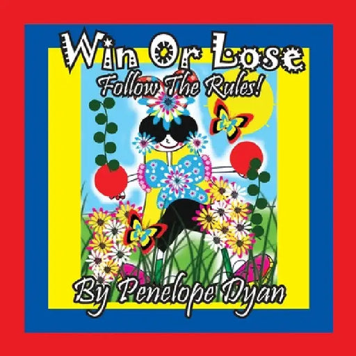 Win Or Lose . . .Follow The Rules! by Penelope Dyan