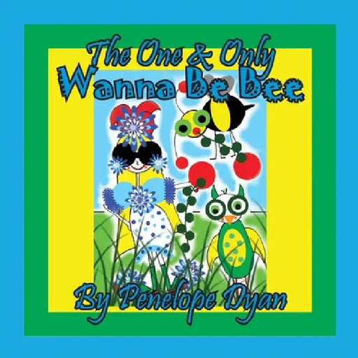 The One & Only Wanna be Bee by Penelope Dyan