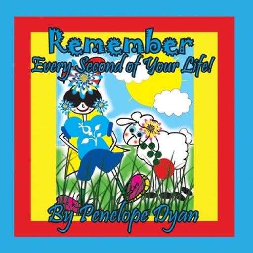 Remember Every Second Of Your Life! by Penelope Dyan, Dyan