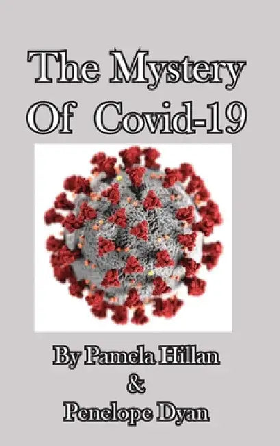 The Mystery Of Covid-19 by Pamela Hillan