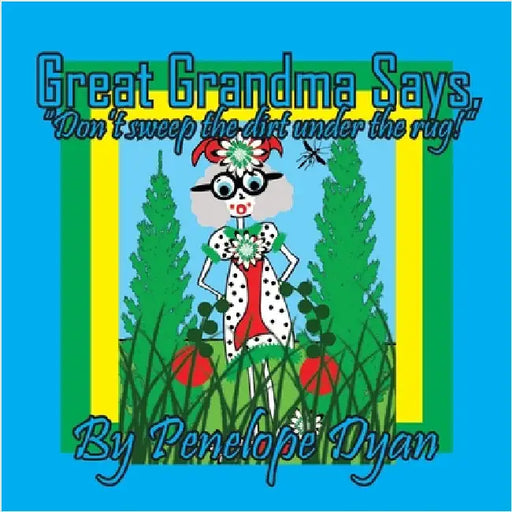 Great Grandma Says, "Don't sweep the dirt under the rug!" by Dyan, Penelope