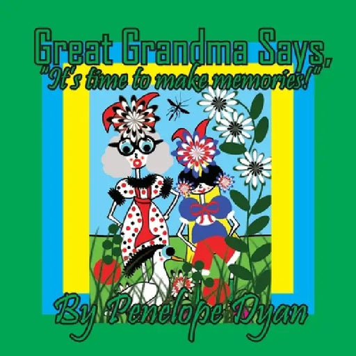 Great Grandma Says, "It's time to make memories!!" by Penelope Dyan, Penelope Dyan