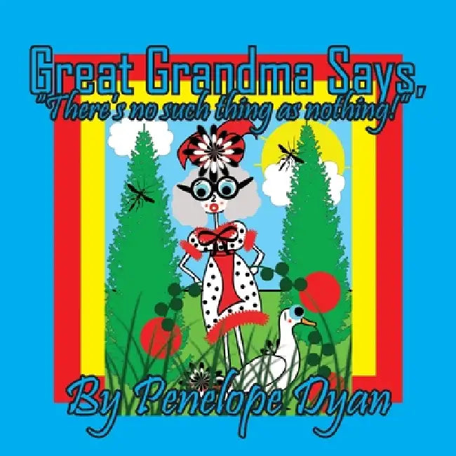 Great Grandma Says, "There's no such thing as nothing!" by Penelope Dyan, Penelope Dyan