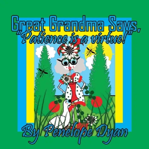 Great Grandma Says, "Patience is a virtue!" by Penelope Dyan, Penelope Dyan