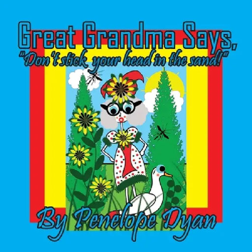 Great Grandma Says, "Don't stick your head in the sand!" by Penelope Dyan, Penelope Dyan