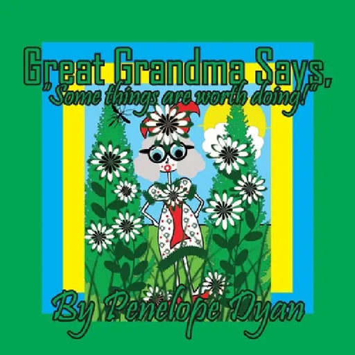 Great Grandma Says, "Some things are worth doing!" by Penelope Dyan, Penelope Dyan