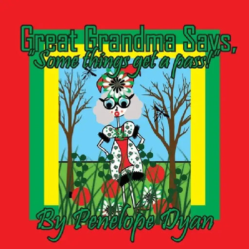 Great Grandma Says, "Some things get a pass!" by Penelope Dyan, Penelope Dyan