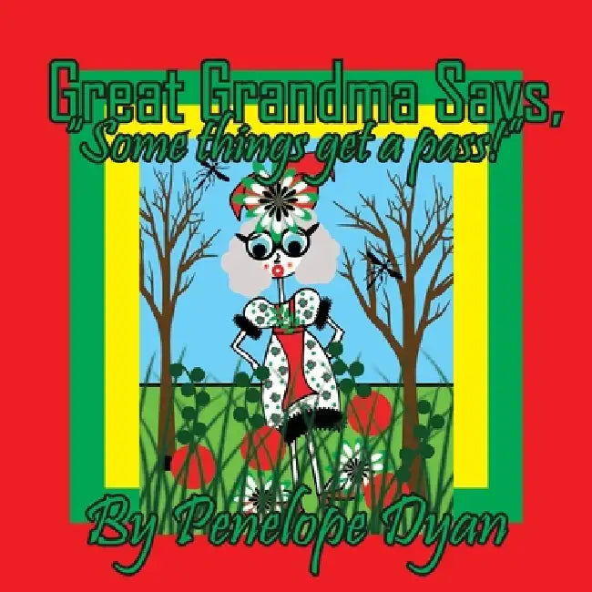 Great Grandma Says, "Some things get a pass!" by Penelope Dyan, Penelope Dyan