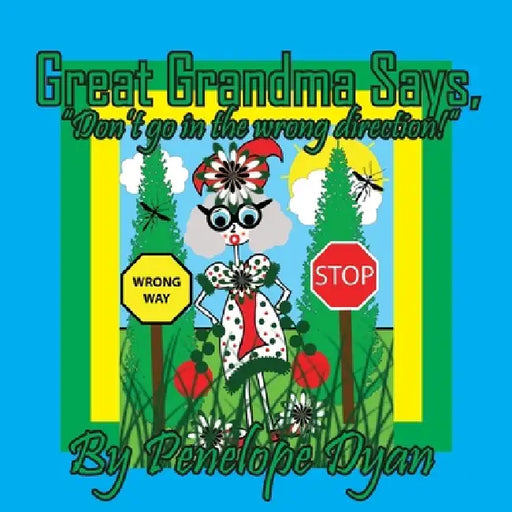 Great Grandma Says, "Don't go in the wrong direction!" by Penelope Dyan, Penelope Dyan