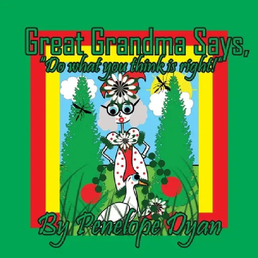 Great Grandma Says, "Do what you think is right!" by Penelope Dyan, Penelope Dyan