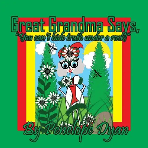 Great Grandma Says, "You can't hide truth under a rock!" by Penelope Dyan, Penelope Dyan