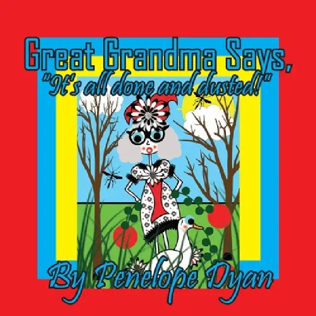 Great Grandma Says, "It's all done and dusted!" by Penelope Dyan, Penelope Dyan