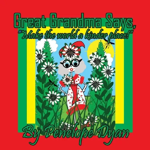 Great Grandma Says, "Make the world a kinder place!" by Penelope Dyan, Penelope Dyan