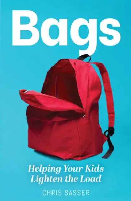 Bags: Helping Your Kids Lighten the Load by Chris Sasser