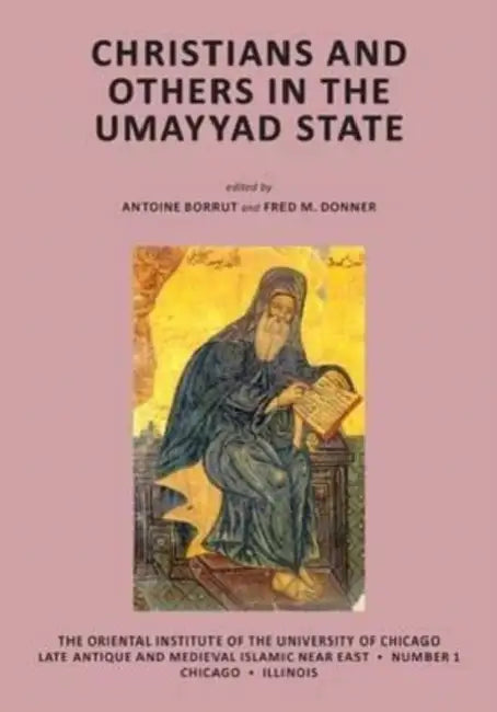 Christians and Others in the Umayyad State by Antoine Borrut, Fred M. Donner