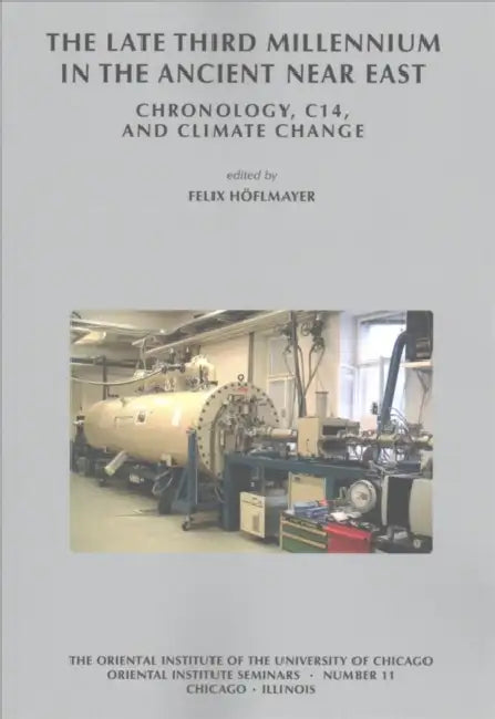 The Late Third Millennium in the Ancient Near East: Chronology, C14, and Climate Change by Felix Hoflmayer