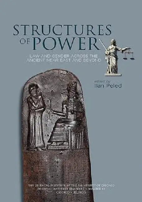 Structures of Power: Law and Gender Across the Ancient Near East and Beyond by Ilan Peled