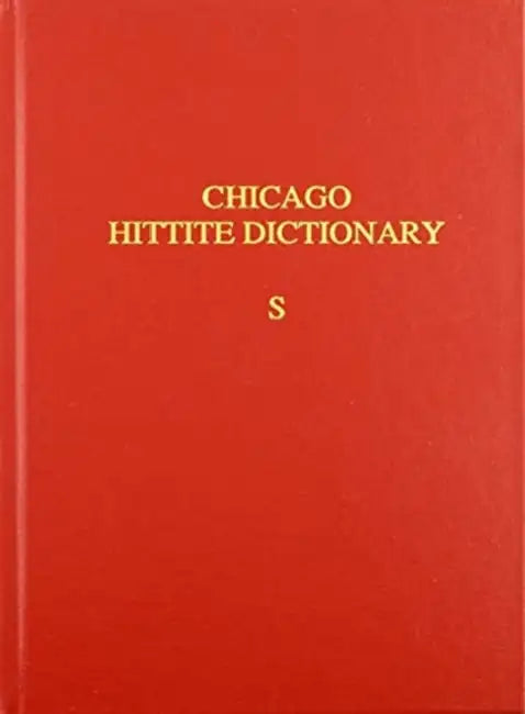 The Hittite Dictionary of the Oriental Institute of the University of Chicago, Volume S (-Sa to Suu-) by Petra M. Goedegebuure, Hans G. Guterbock, Harry A. Hoffner