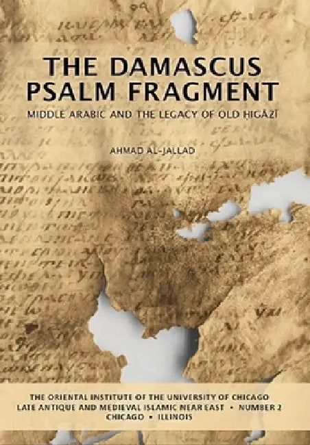 The Damascus Psalm Fragment: Middle Arabic and the Legacy of Old Higazi by Ahmad Al-Jallad