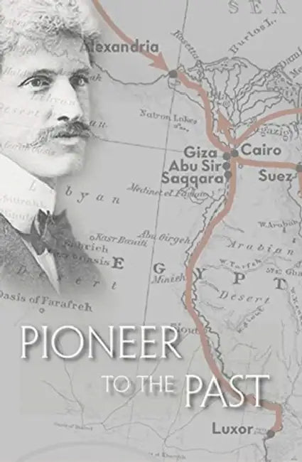 Pioneer to the Past: The Story of James Henry Breasted, Archaeologist by Charles Breasted